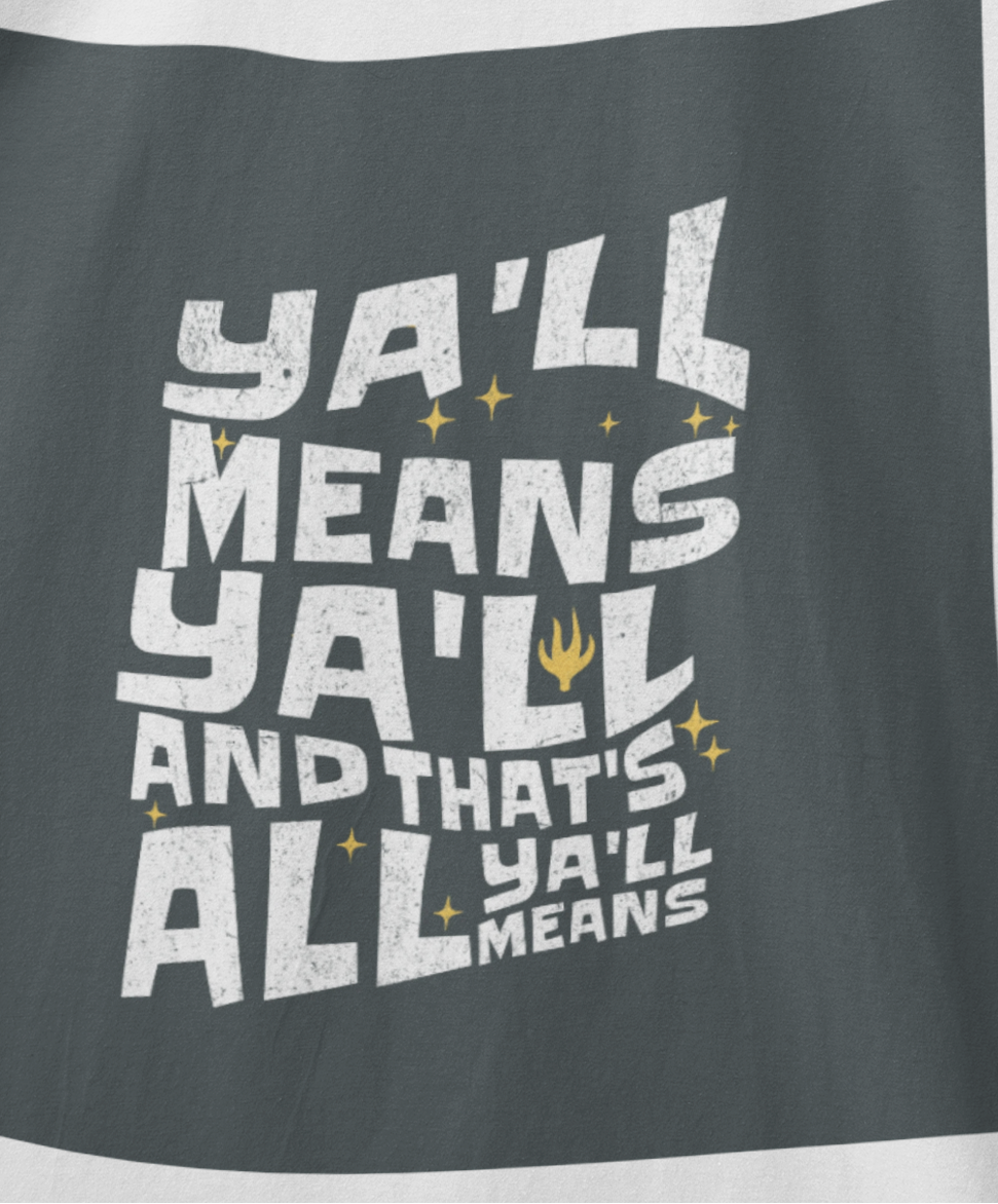 Ya'll Means Ya'll And That's All Ya'll Means . . . Southern Charm T-Shirt with Fun Quote, Casual Tee, Gift for Friends, Southern Style Apparel, Unisex Graphic Tee