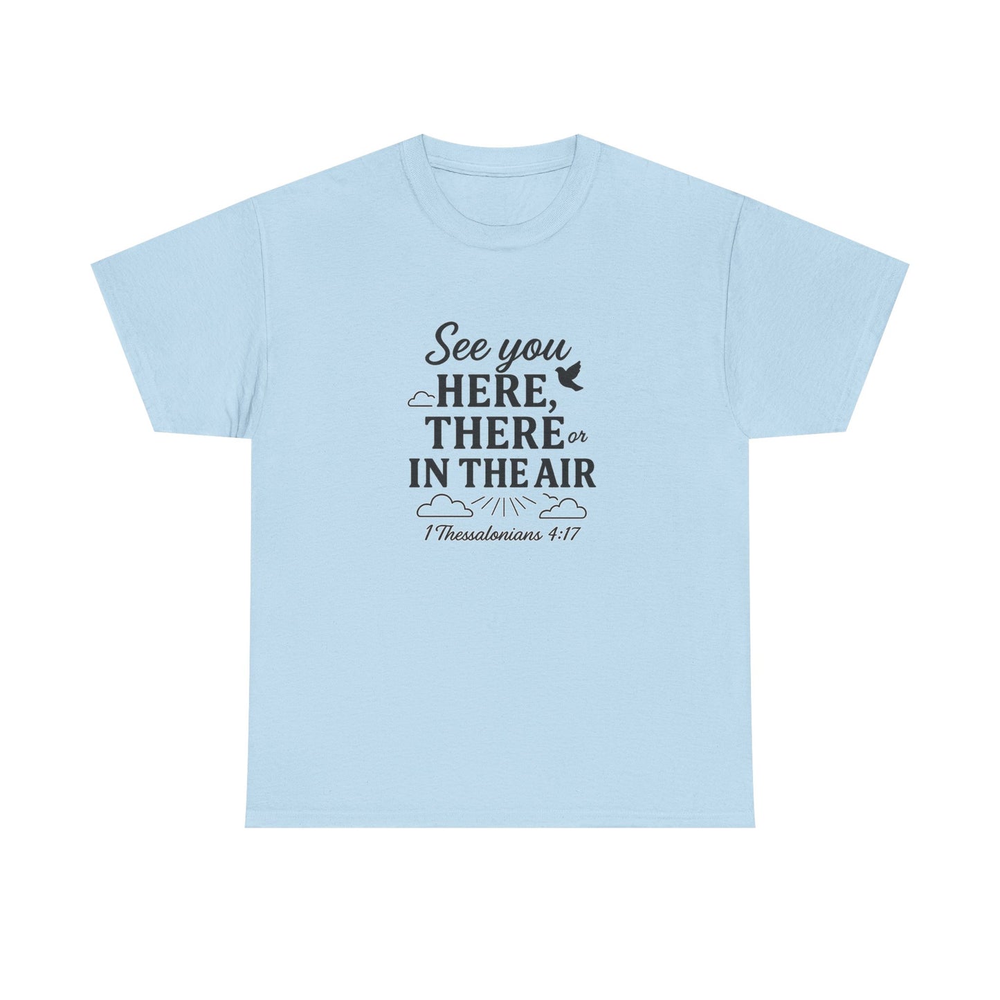 See You Here, There, or in the Air – Christian T-Shirt with KJV Rapture Verse (1 Thessalonians 4:17)