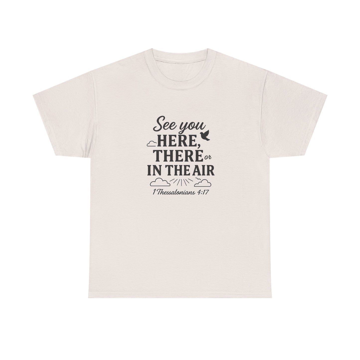 See You Here, There, or in the Air – Christian T-Shirt with KJV Rapture Verse (1 Thessalonians 4:17)