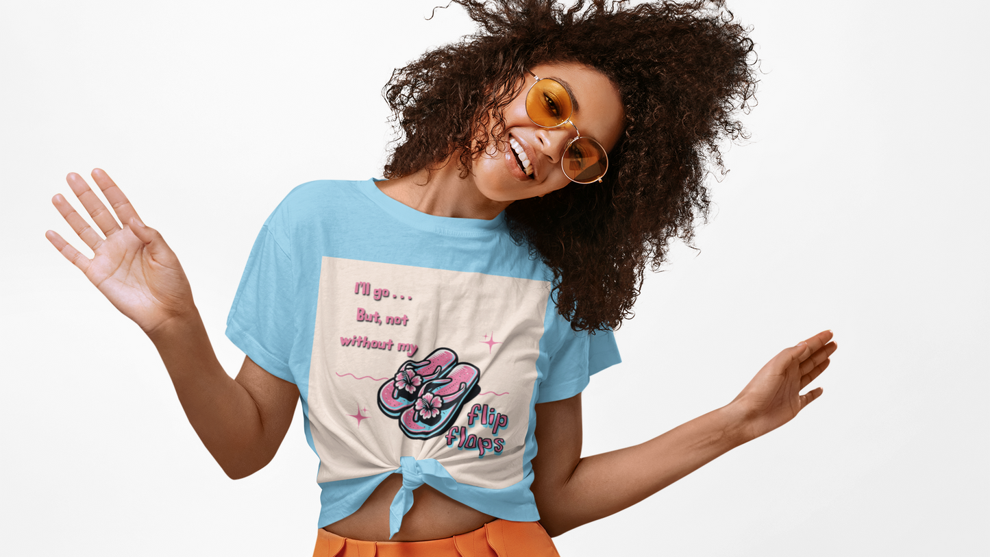 I'll Go, But...Not Without My Flip Flips, Flip Flop Enthusiast Unisex T-Shirt – Perfect Summer Vibe Apparel, Casual Beachwear, Gift for Vacation Lovers