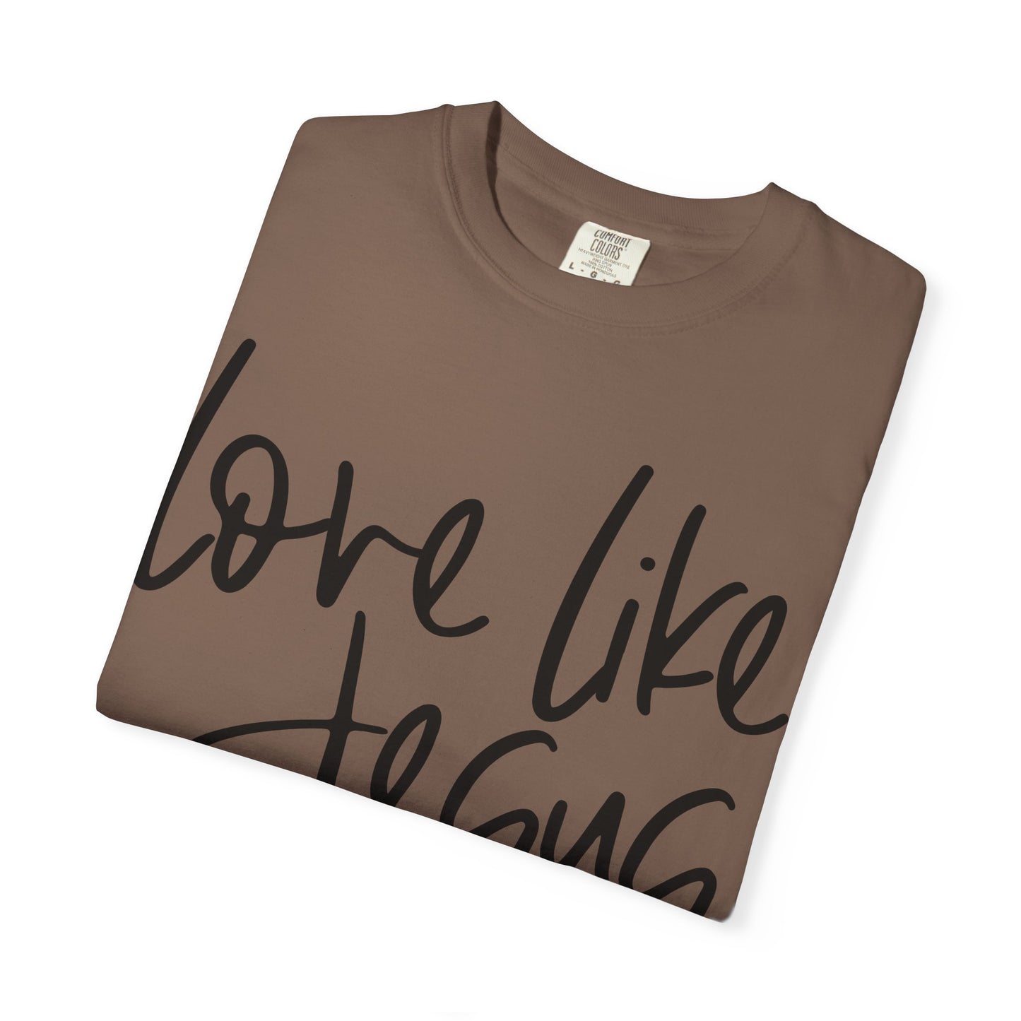 Love Like Jesus Unisex Garment-Dyed T-Shirt, Christian Gift, Faith-Based Apparel, Inspirational Shirt, Religious T-shirt
