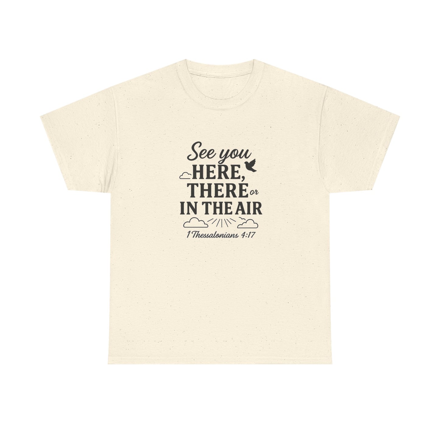 See You Here, There, or in the Air – Christian T-Shirt with KJV Rapture Verse (1 Thessalonians 4:17)