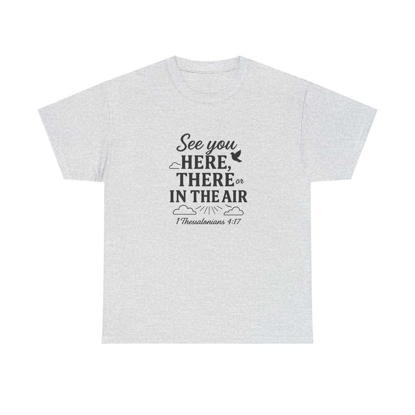 See You Here, There, or in the Air – Christian T-Shirt with KJV Rapture Verse (1 Thessalonians 4:17)