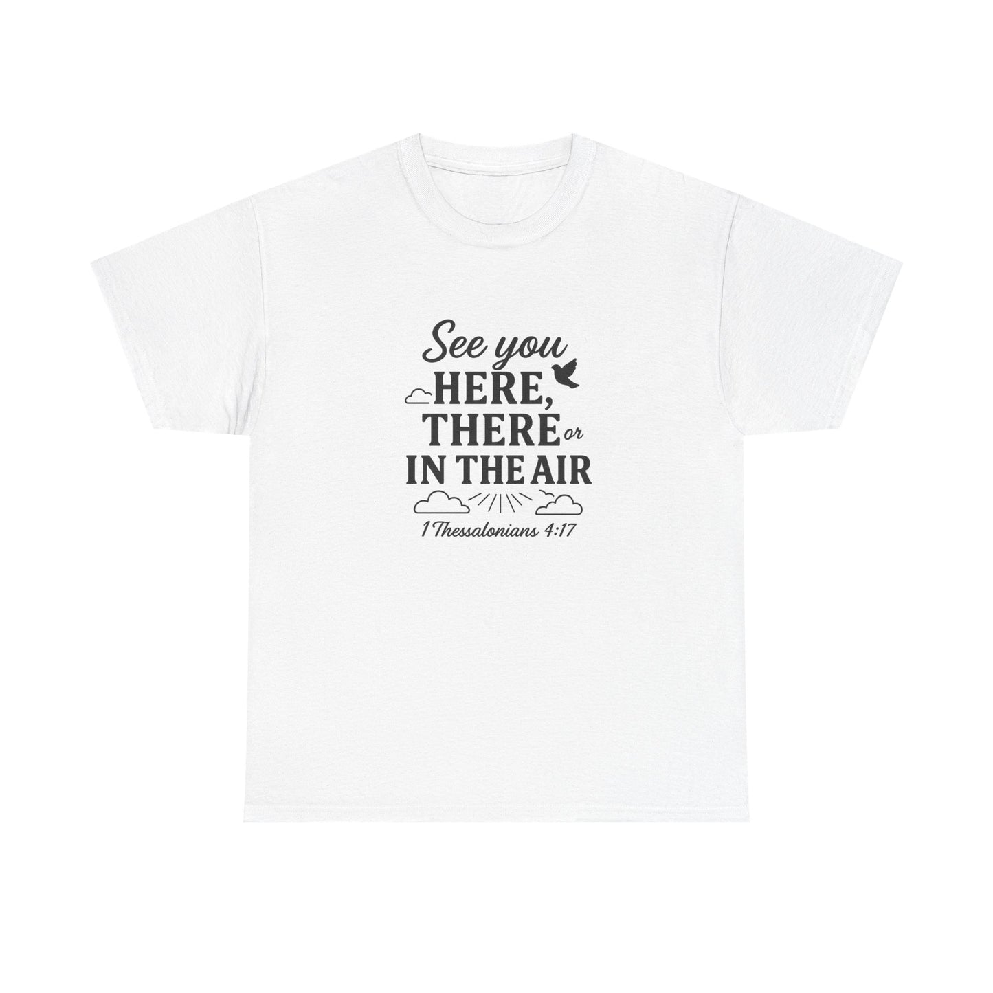 See You Here, There, or in the Air – Christian T-Shirt with KJV Rapture Verse (1 Thessalonians 4:17)