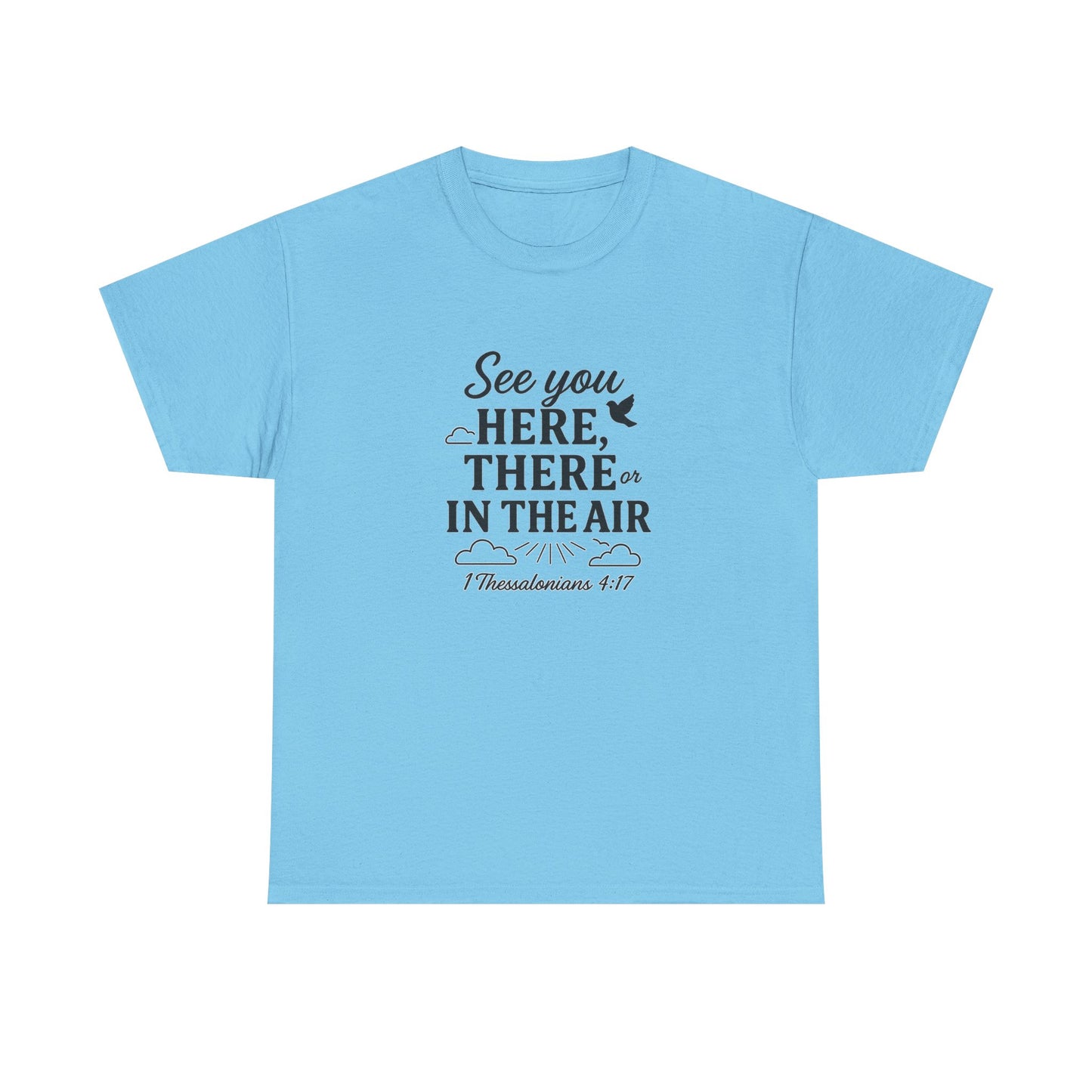 See You Here, There, or in the Air – Christian T-Shirt with KJV Rapture Verse (1 Thessalonians 4:17)
