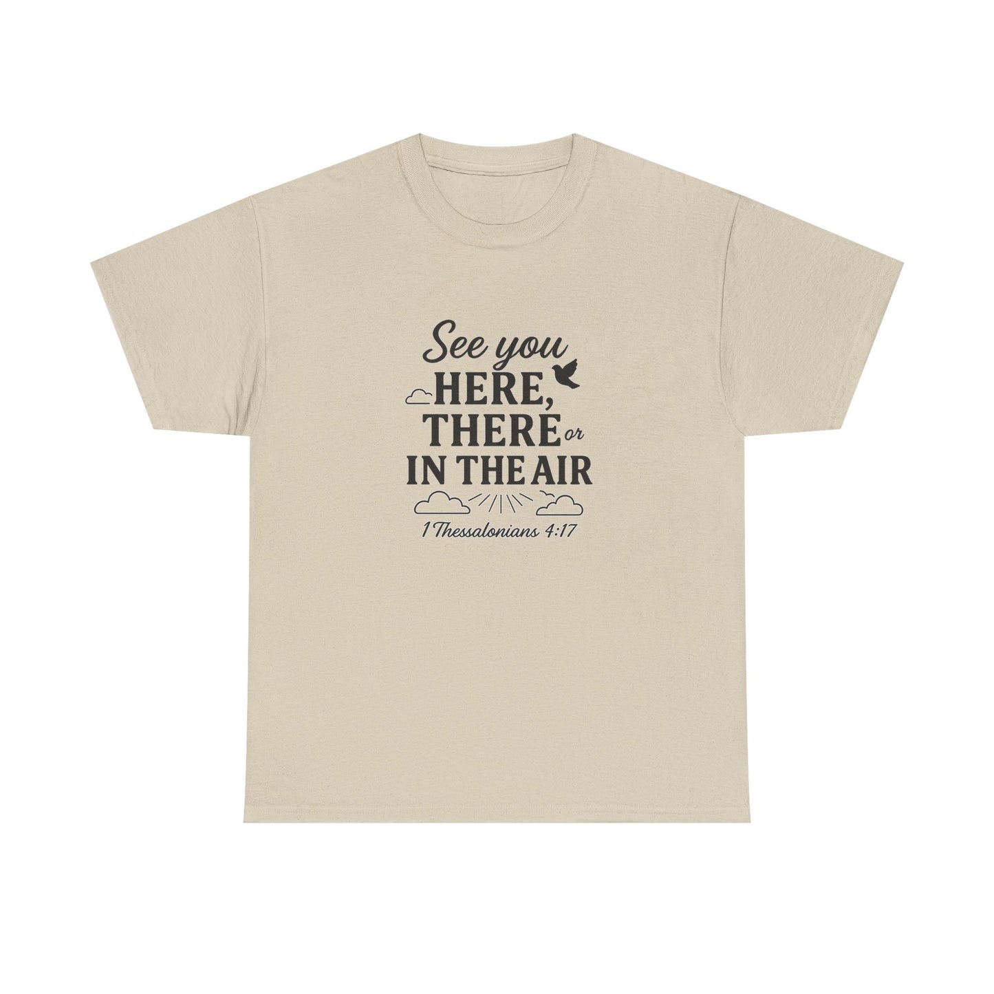See You Here, There, or in the Air – Christian T-Shirt with KJV Rapture Verse (1 Thessalonians 4:17)